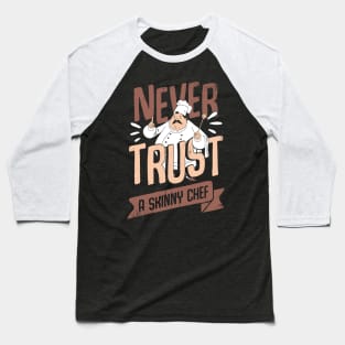 Never Trust A Skinny Chef Cooking Cook Gift Baseball T-Shirt